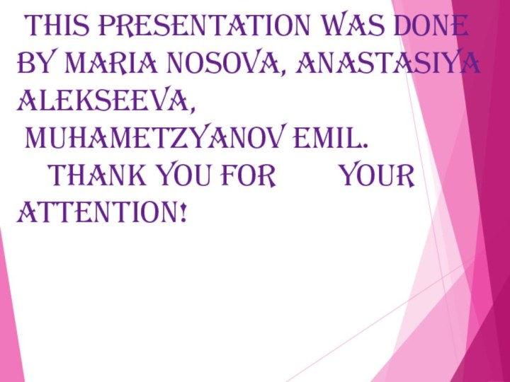 This presentation was done by Maria Nosova, Anastasiya Alekseeva,