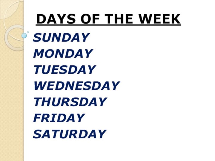 DAYS OF THE WEEK SUNDAYMONDAYTUESDAYWEDNESDAYTHURSDAYFRIDAYSATURDAY