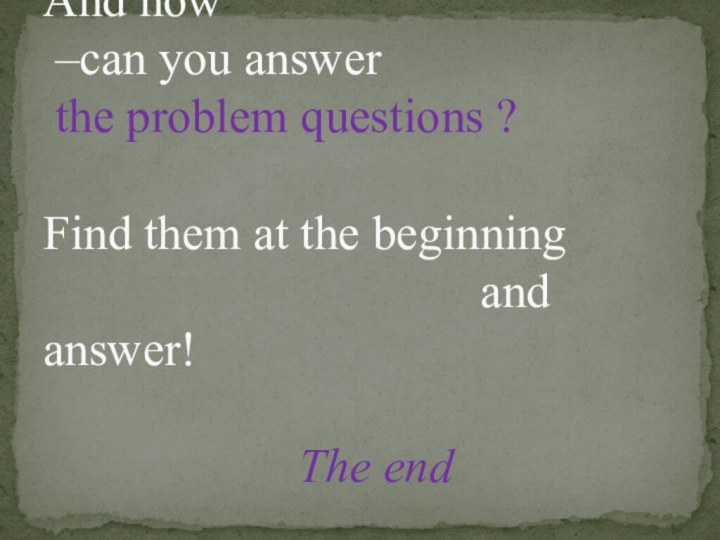 And now  –can you answer  the problem questions ?