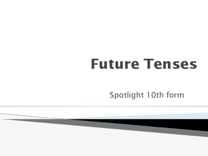 Future TensesSpotlight 10th form