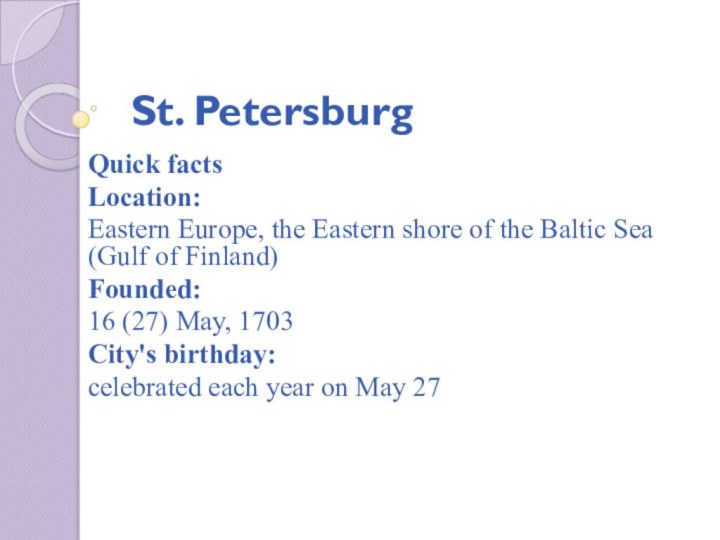 St. PetersburgQuick factsLocation: Eastern Europe, the Eastern shore of the Baltic Sea