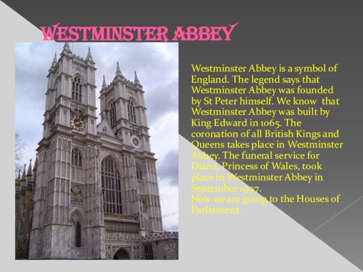 Westminster Abbey  Westminster Abbey is a symbol of England. The legend