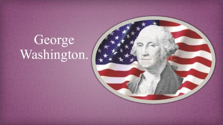 George Washington.