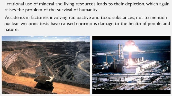 Irrational use of mineral and living resources leads to their
