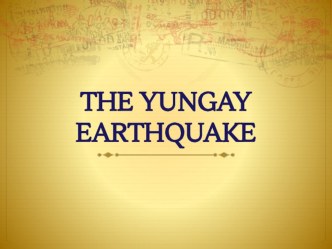 Презентация с документальными фотографиями к учебному тексту Yungay earthquake к учебнику М. З. Биболетовои Enjoy English 8 класс