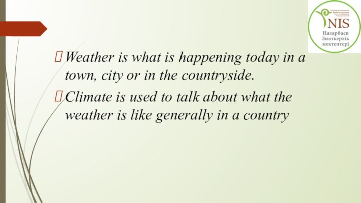 Weather is what is happening today in a town, city or in