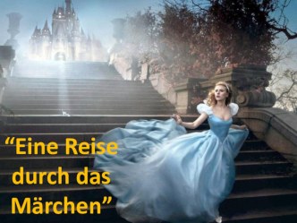 Презентация по немецкому языку на тему Eine Reise ins Märchen Путешествие в сказку) (6 класс)