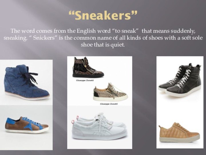 “Sneakers”The word comes from the English word “to sneak” that means suddenly,