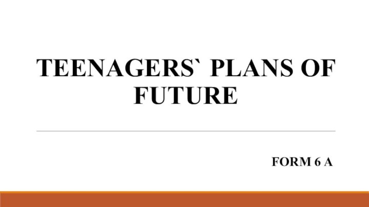 Form 6 aTeenagers` plans of future