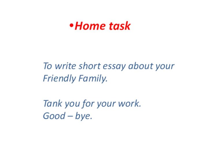 To write short essay about your Friendly Family.  Tank you for