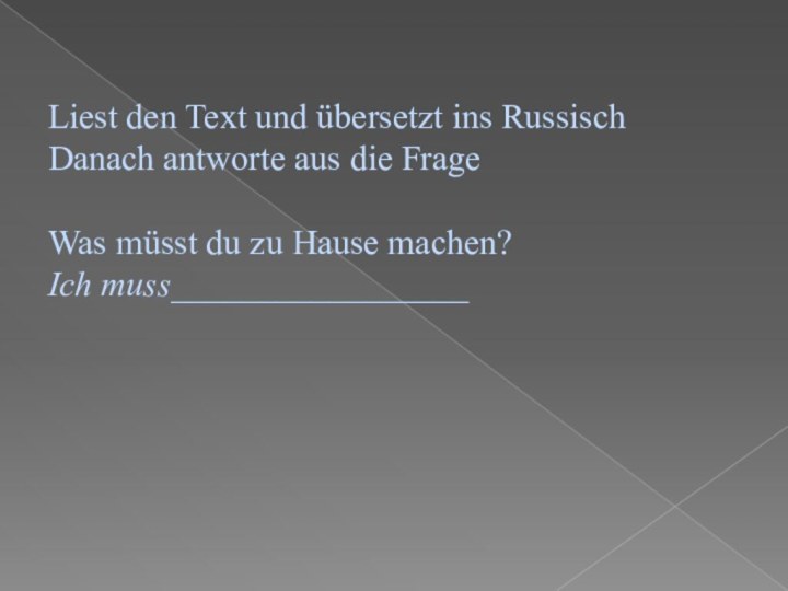 Liest den Text und übersetzt ins RussischDanach antworte aus die FrageWas müsst