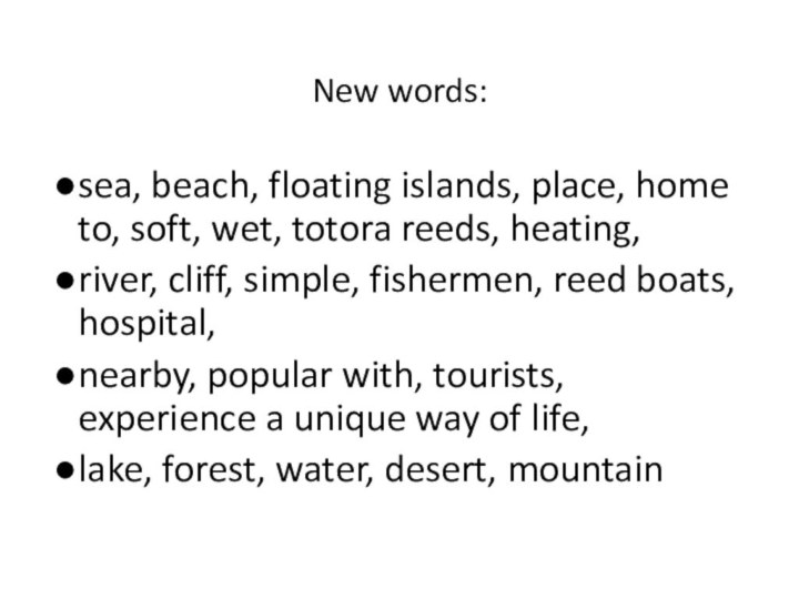 New words:sea, beach, floating islands, place, home to, soft, wet, totora reeds,