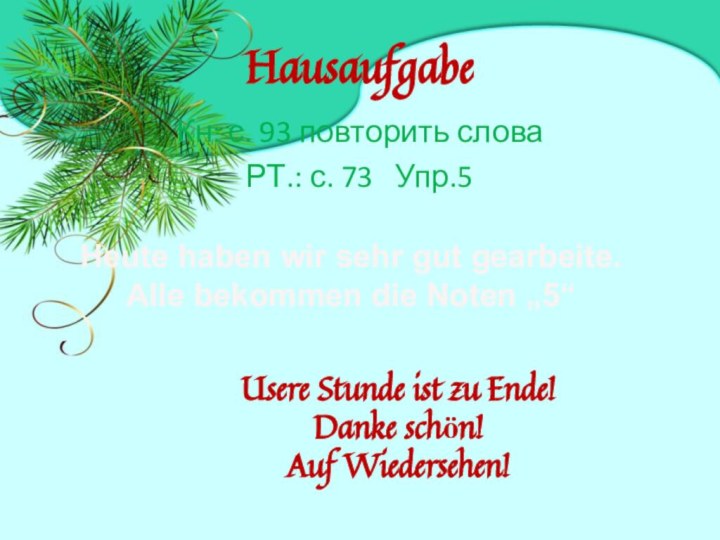 HausaufgabeКн: с. 93 повторить слова РТ.: с. 73  Упр.5Usere Stunde ist
