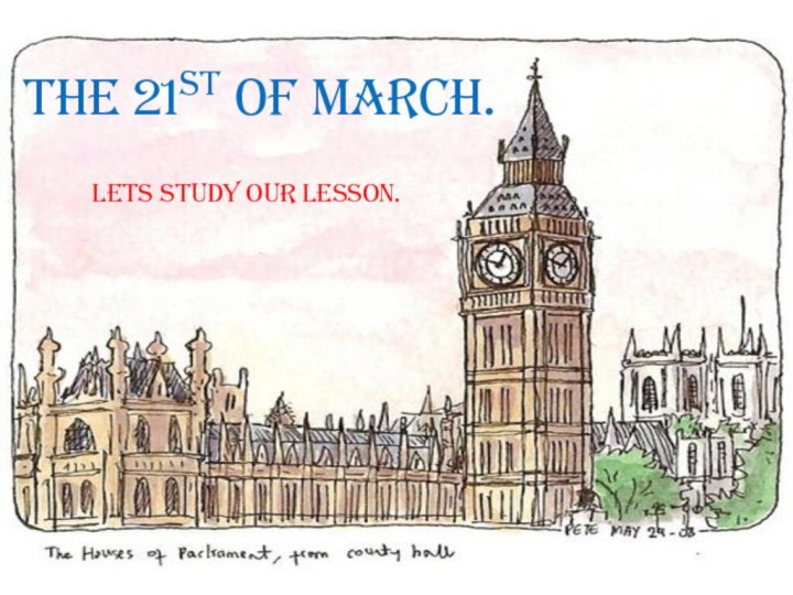 The 21st of March.Lets study our lesson.