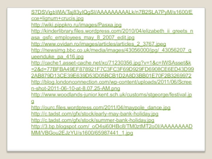 S7DSVigbWlA/Taj83yIQgSI/AAAAAAAAALk/n7B2SLA7PyM/s1600/Ecce+lignum+crucis.jpghttp://wiki.pippkro.ru/images/Pasxa.jpghttp://kinderlibrary.files.wordpress.com/2010/04/elizabeth_ii_greets_nasa_gsfc_employees_may_8_2007_edit.jpghttp://www.ovidan.ro/images/articles/articles_2_3767.jpeghttp://newsimg.bbc.co.uk/media/images/43056000/jpg/_43056207_queenduke_pa_416.jpghttp://cache1.asset-cache.net/xc/71230356.jpg?v=1&c=IWSAsset&k=2&d=77BFBA49EF878921F7C3FC3F69D929FD6908CE6ED43D992AB879D13CE39E639D53D05BCB1D2A8D3BB01E70F2B3269972http://blog.londonconnection.com/wp-content/uploads/2011/06/Screen-shot-2011-06-10-at-8.07.25-AM.pnghttp://www.woodlands-junior.kent.sch.uk/customs/stgeorge/festival.jpghttp://ourc.files.wordpress.com/2011/04/maypole_dance.jpghttp://c.tadst.com/gfx/stock/early-may-bank-holiday.jpghttp://c.tadst.com/gfx/stock/summer-bank-holiday.jpghttp://3.bp.blogspot.com/_oO4si60HBc8/TM0ztMT2o0I/AAAAAAAADMM/VBGou2EJzYU/s1600/65987441_1.jpg