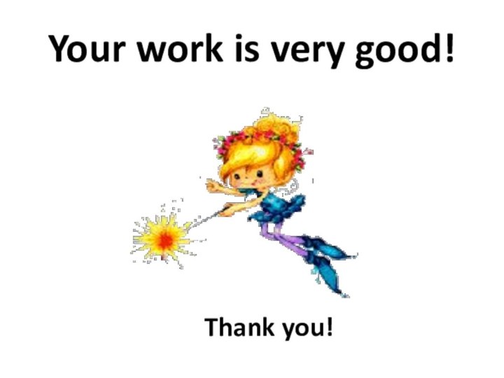Your work is very good!        Thank you!