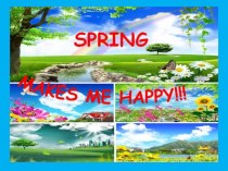 Презентация spring makes me happy (9-10сынып)