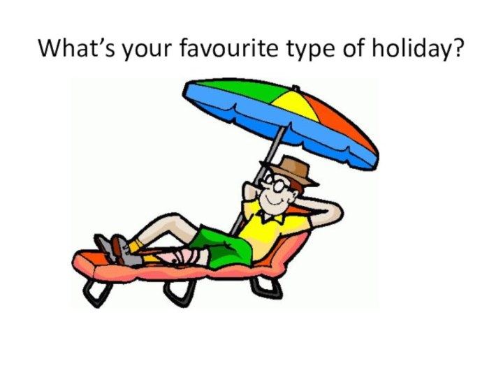 What’s your favourite type of holiday?