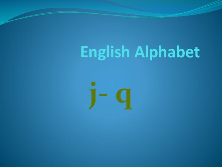 English Alphabet j- q