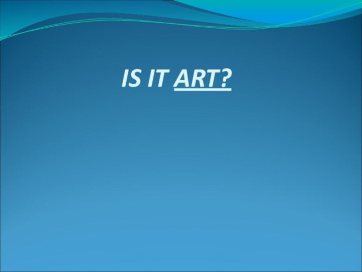 IS IT ART?