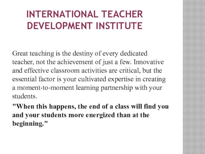 International teacher development institute   Great teaching is the destiny of