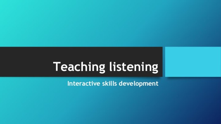 Teaching listeningInteractive skills development