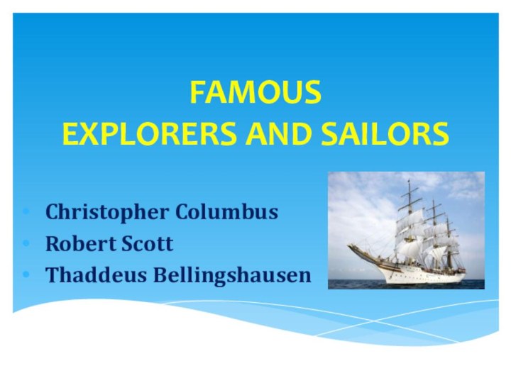 FAMOUS  EXPLORERS AND SAILORSChristopher ColumbusRobert ScottThaddeus Bellingshausen