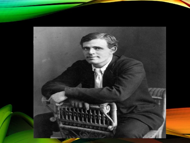 Jack London  (January 12, 1876 – November 22, 1916)