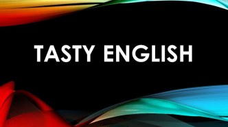 Презентация к круглому столу Tasty English