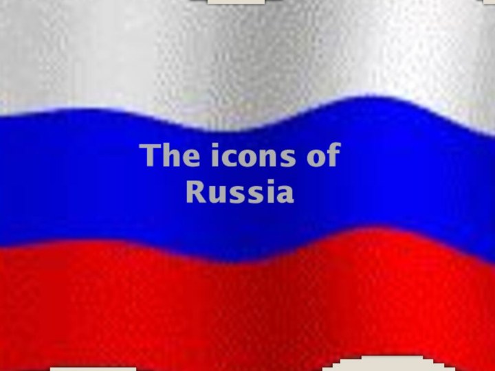 The icons of Russia