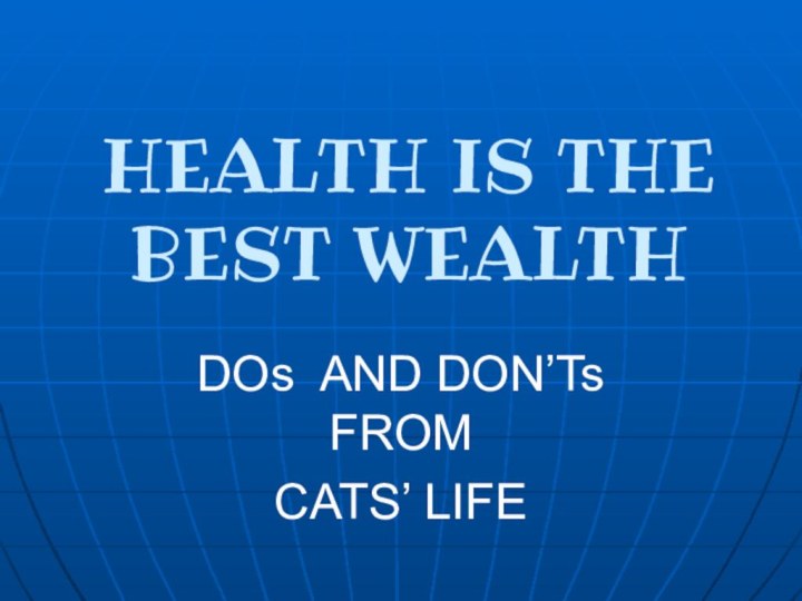 HEALTH IS THE BEST WEALTHDOs AND DON’Ts FROM CATS’ LIFE