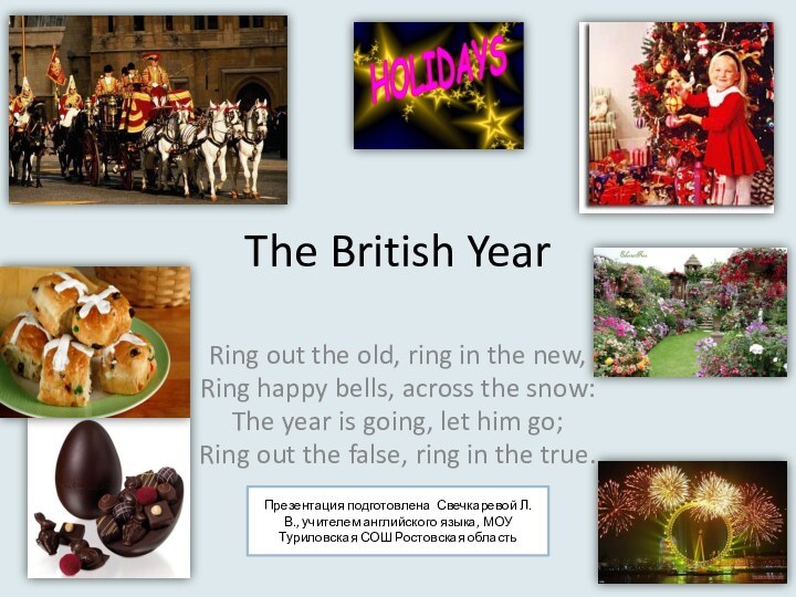 The British YearRing out the old, ring in the new,Ring happy bells,