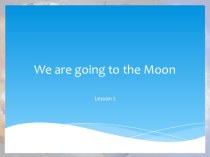 Презентация по английскому языку на тему We are going to the Moon