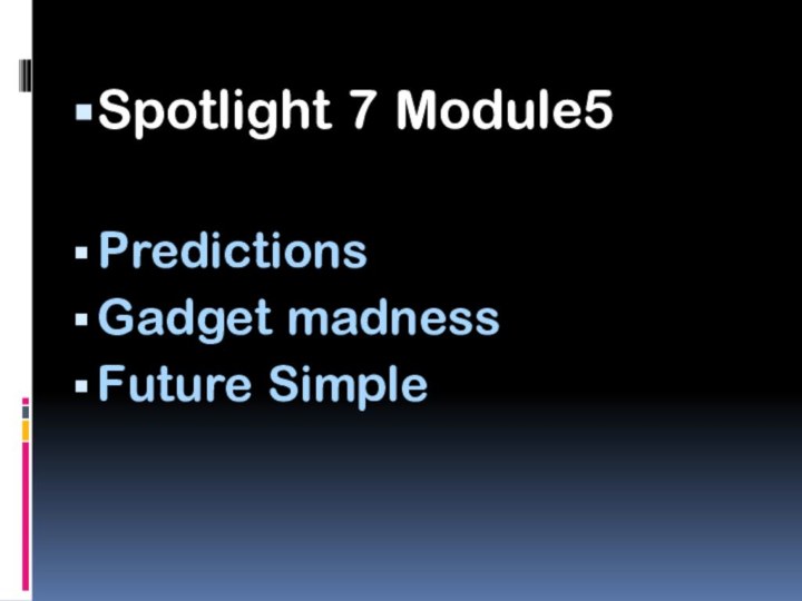 Spotlight 7 Module5PredictionsGadget madnessFuture Simple