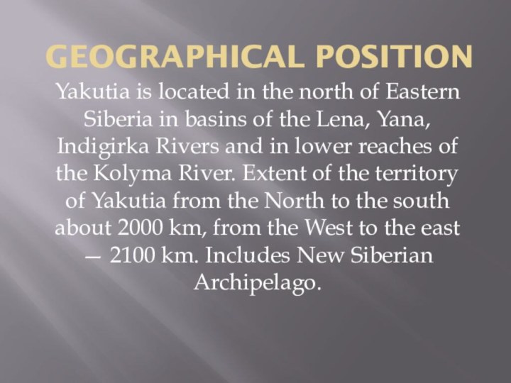 Geographical position Yakutia is located in the north of Eastern