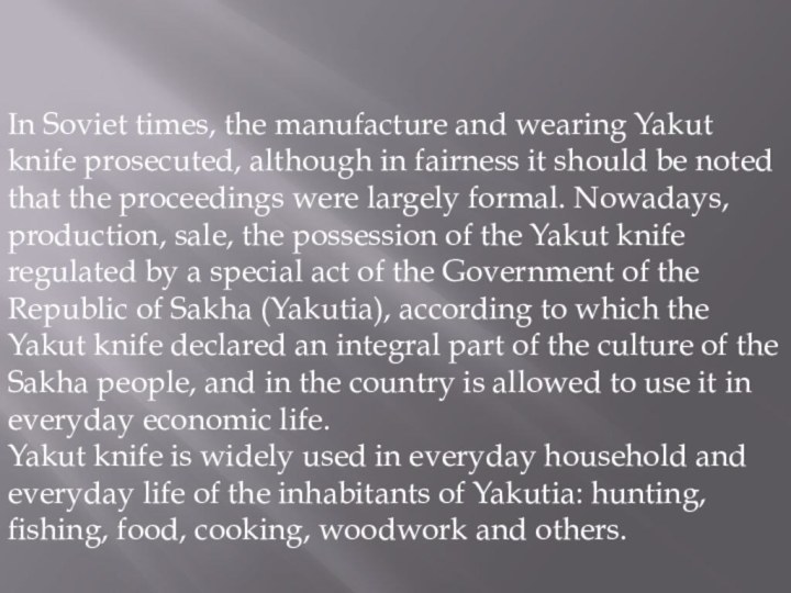 In Soviet times, the manufacture and wearing Yakut knife prosecuted, although in