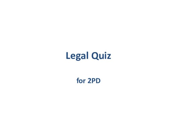 Legal Quizfor 2PD