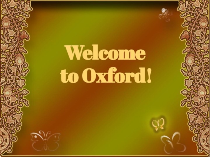 Welcome  to Oxford!