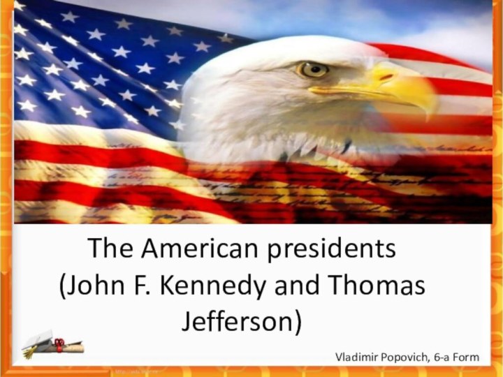 The American presidents  (John F. Kennedy and Thomas Jefferson)  Vladimir Popovich, 6-a Form