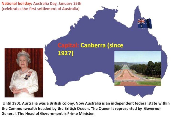 Until 1901 Australia was a British colony. Now Australia is an