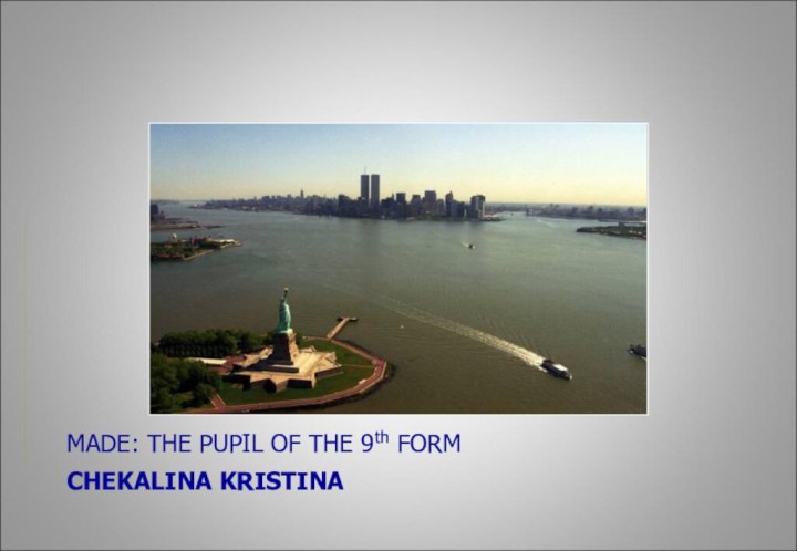 MADE: THE PUPIL OF THE 9th FORMCHEKALINA KRISTINA  NEW YORK CITY