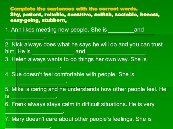 Complete the sentences with the correct words.  Shy, patient, reliable, sensitive,