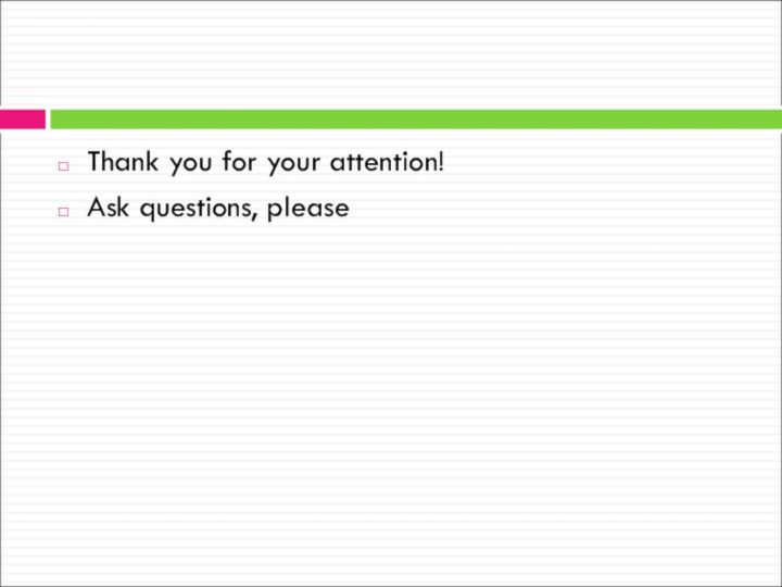 Thank you for your attention!Ask questions, please