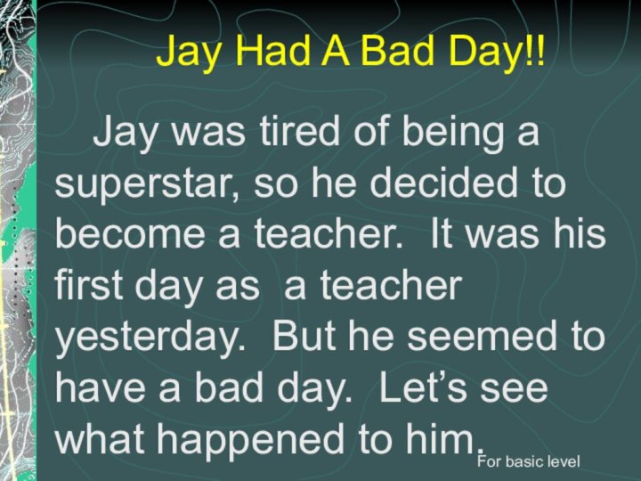 Jay was tired of being a superstar, so he