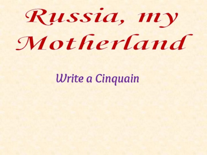 Write a Cinquain Russia, myMotherland