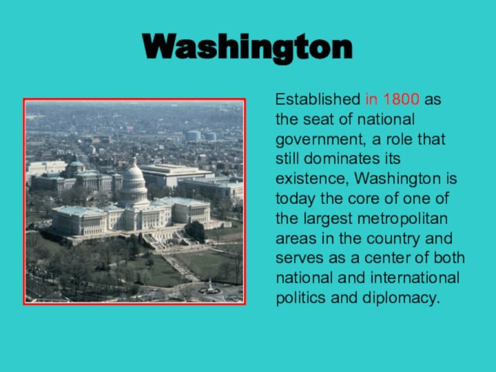 Washington Established in 1800 as the seat of national government, a