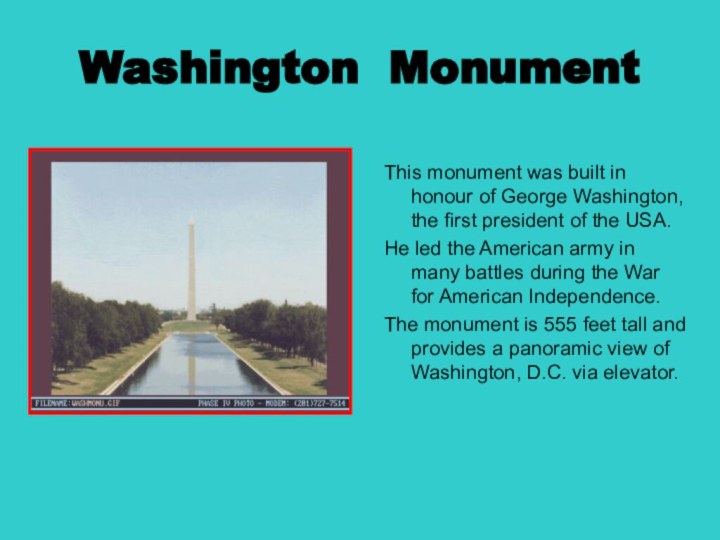 Washington MonumentThis monument was built in honour of George Washington, the