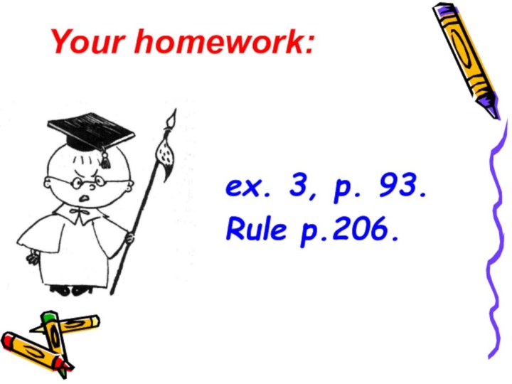 ex. 3, p. 93.Rule p.206.Your homework: