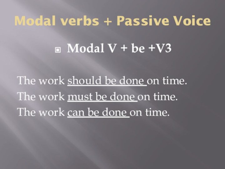 Modal verbs + Passive VoiceModal V + be +V3 The work should