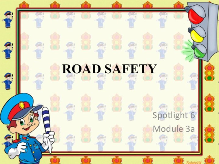 ROAD SAFETYSpotlight 6Module 3a